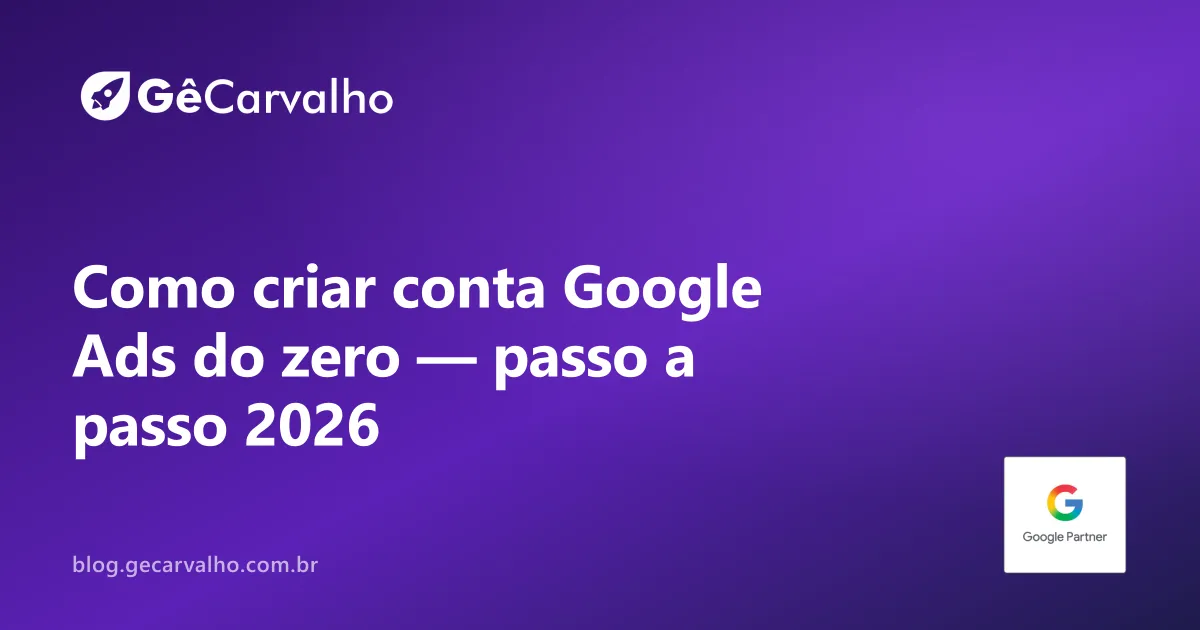 Como criar uma conta no Google Ads do zero (passo a passo 2026)