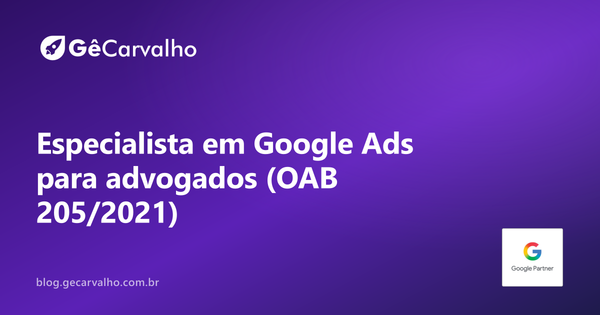 Especialista em Google Ads para advogados: como anunciar sem trombar com a OAB