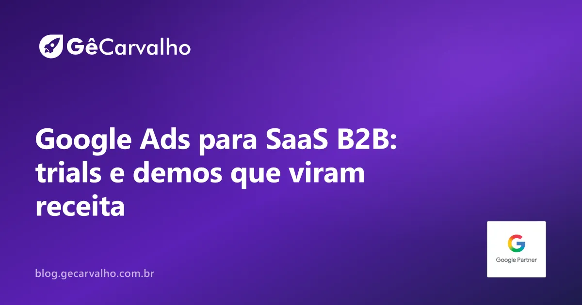 Especialista em Google Ads para SaaS B2B: como gerar trials e demos que viram receita