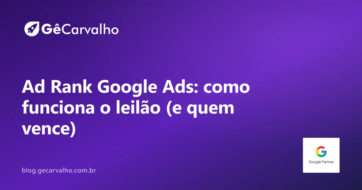 Leilão e Ad Rank: como o Google decide quem aparece (e quanto paga)