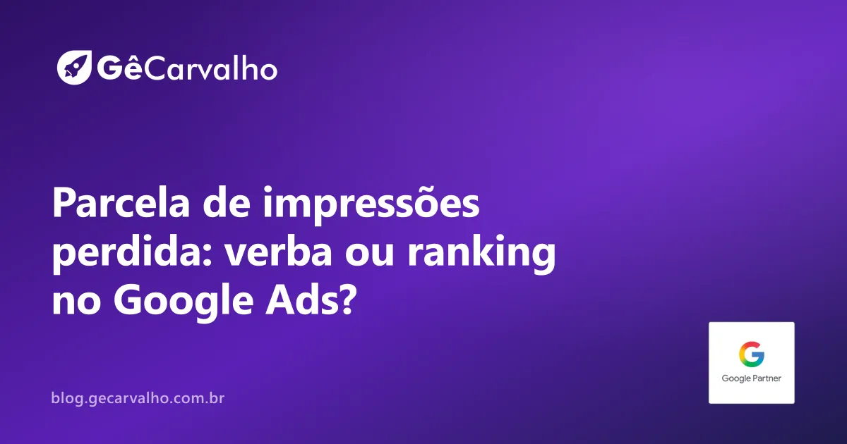 Parcela de impressões perdida no Google Ads: como descobrir se falta verba ou falta ranking